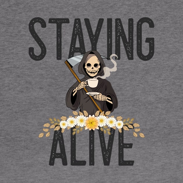 Staying Alive Coffee by Classic & Vintage Tees